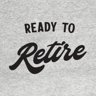 Ready to retire T-Shirt